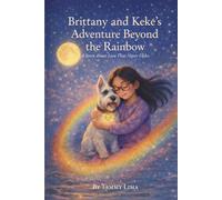 Brittany and Keke's Adventure Beyond the Rainbow: A Story About Love that Never Fades