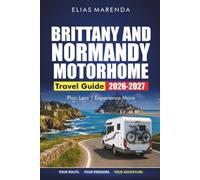 Brittany And Normandy Motorhome Travel Guide 2026-2027: Scenic Routes, Aires, Campsites, D-Day Beaches, and Coastal Itineraries with Local Tips