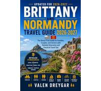 Brittany And Normandy Travel Guide 2026-2027: The Stress-Free Guide for Families, Couples, and Seniors with Detailed Itineraries and Practical Travel Tips