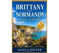 Brittany and Normandy Travel Guide 2026: Coastal Towns, Historic Landmarks, Scenic Routes, Local Food, and Practical Trip Planning With Step-by-Step Itineraries for a Perfect France Journey