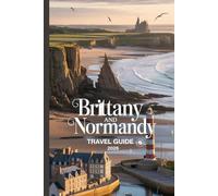Brittany And Normandy Travel Guide 2026: Discover Beaches, Villages & French Culture