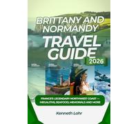 BRITTANY AND NORMANDY TRAVEL GUIDE 2026: France's legendary northwest coast - Megaliths, seafood, memorials and more