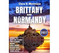 Brittany and Normandy Travel Guide 2027: Rugged Coasts, Medieval Magic & Culinary Delights: The Ultimate Road Trip Guide to France’s Northwest 2027