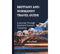 Brittany And Normandy Travel Guide: A Journey Through Northern France's Treasures (France Uncovered)
