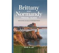 Brittany And Normandy Travel Guide: Discovering the Soul of Northern France (The Soul of France)