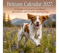 Brittany Calendar 2027: 12 Months of Energetic, Intelligent, Affectionate, and Versatile Sporting Dogs