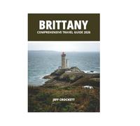 BRITTANY COMPREHENSIVE TRAVEL GUIDE 2026