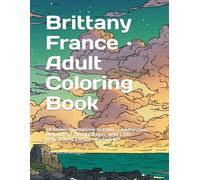 Brittany France · Adult Coloring Book: 40 Scenic Illustrations to Color · Lighthouses, Megaliths, Coastal Villages, Wild Cliffs · Relaxation & Escape · Perfect Gift (Doulce France)