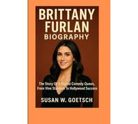 BRITTANY FURLAN BIOGRAPHY: The Story Of A Digital Comedy Queen, From Vine Stardom To Hollywood Success