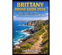 BRITTANY HIKING GUIDE 2026: COASTAL WALKS, GR34 TRAILS, WILD CLIFFS & HIDDEN PATHS OF NORTHERN FRANCE: 46 (SUMMITS & TRAILS: GLOBAL HIKING GUIDES)