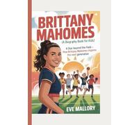 BRITTANY MAHOMES (A Biography Book for Kids): A Star Beyond the Field - How Brittany Mahomes Inspires the Next Generation