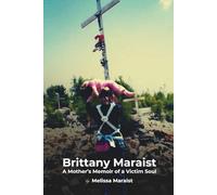 Brittany Maraist: A Mother's Memoir of a Victim Soul