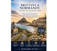 BRITTANY & NORMANDY GUIDA DI VIAGGIO 2026: Viaggi in auto lungo la costa senza stress, villaggi nascosti, monumenti storici,Esperienze culinarie ... insider per una fuga francese indimenticabile