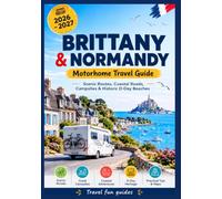 Brittany & Normandy Motorhome Travel Guide 2026 - 2027: Scenic Routes, Coastal Roads, Campsites & Historic D-Day Beaches