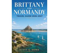 BRITTANY & NORMANDY TRAVEL GUIDE 2026-2027: Crêpes, Cider, Coastal Villages, and the History That Made Northwestern France Unforgettable Including Coastal Drive Routes and Ferry Tips