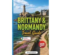Brittany & Normandy Travel Guide 2026: D-Day Beaches, Mont Saint-Michel, Hidden Gems, Scenic Road Trips, Local Tips, Must-See Attractions & Detailed Itineraries