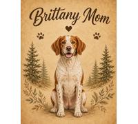 Brittany Spaniel Mom Notebook: Rustic Dog Journal for Women, Cute Gift for Brittany Lovers, 120 Lined Pages