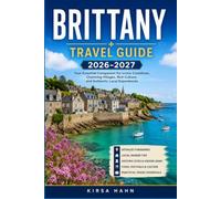 BRITTANY TRAVEL GUIDE 2026-2027: From Saint-Malo to Finistère, a Complete Coastal and Countryside Companion