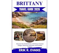 BRITTANY TRAVEL GUIDE 2026: Discover the Untold Stories of Brittany’s Coastal Villages, Historical Landmarks, and Culinary Delights