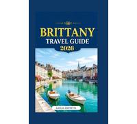 BRITTANY TRAVEL GUIDE 2026: LUXURY AND LEISURE: EXPLORING THE THRILLS OF BRITTANY