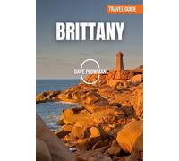 BRITTANY TRAVEL GUIDE 2026: Rugged Cliffs, Emerald Seas, Medieval Towns, Hidden Islands, and the Timeless Spirit of Brittany