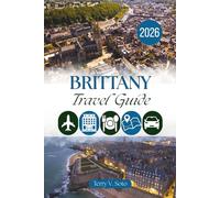 BRITTANY TRAVEL GUIDE 2026: Wild Atlantic Coasts, Walled Ports, and the Quiet Charm of France’s Celtic Peninsula