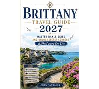 Brittany Travel Guide 2027: Master Fickle Skies And Unlock Secret Corners Without Losing One Day