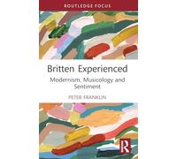 Britten Experienced: Modernism, Musicology and Sentiment