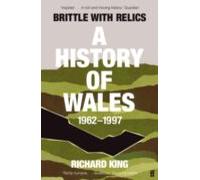 Brittle With Relics: A History Of Wales 1962-97 ( Oral History At Its