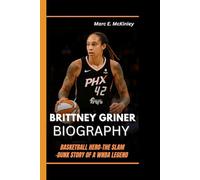 BRITTNEY GRINER BIOGRAPHY: Basketball Hero-The slam-dunk story of a WNBA legend