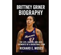 BRITTNEY GRINER BIOGRAPHY: THE LIFE, CAREER, AND ACHIEVEMENTS OF A BASKETBALL STAR