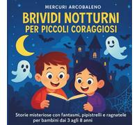Brividi Notturni per Piccoli Coraggiosi: Storie misteriose con fantasmi, pipistrelli e ragnatele per bambini dai 3 agli 8 anni