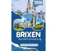 BRIXEN Reiseführer 2026: Das vollständige Südtirol-Handbuch nach Bressanone mit Reiserouten, Plos-Bergabenteuern, Tagesausflügen in den Dolomiten, lokalem Essen, Wein und Insider-Tipps für Besucher.