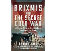 Brixmis and the Secret Cold War: Intelligence Collection Operations Behind Enemy Lines in East Germany