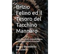 Brizio Felino ed il Tesoro del Tacchino Mannaro: un vecchio casale, un grande enigma, un altro giallo bislacco e surreale (Romanzi, Racconti e Storie brevi)