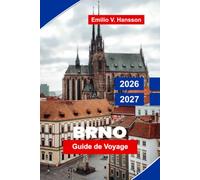 Brno Guide de voyage 2026-2027: Découvrez l'architecture historique, la culture vibrante, les trésors cachés, la cuisine locale et des conseils pratiques pour votre escapade en République tchèque