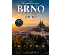 Brno Travel Guide 2026-2027: Explore Czechia's Cultural Capital of Moravia with Local Secrets, Historic Landmarks, Food & Wine Experiences, Hidden ... Day Trips, and Easy-to-Follow Itineraries