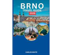 BRNO TRAVEL GUIDE 2026: Discover Hidden Gems, Local Food, Walking Tours, Nature Trails, and Cultural Secrets of the Czech Republic’s Most Underrated City (Vacation Guide)