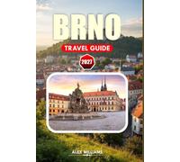 BRNO TRAVEL GUIDE 2027: Your Essential Companion to Historic Landmarks, Local Cuisine, Hidden Gems, Day Trips, Cultural Experiences, and Practical Travel Tips for Exploring the Heart of South Moravia