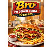 Bro, I’m Cookin’ Today 90 Recipes: Fun and easy recipes for teens and beginners, helping you cook delicious meals fast, without stress or complicated steps.