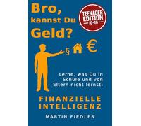 Bro, kannst Du Geld? Edition Teenager: Lerne, was Du von Schule oder Eltern nicht lernst: Finanzielle Intelligenz