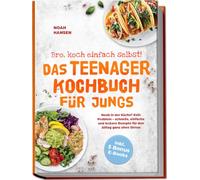 Bro, koch einfach selbst! Das Teenager Kochbuch für Jungs: Noob in der Küche? Kein Problem - schnelle, einfache und leckere Rezepte für den Alltag ganz ohne Stress - inkl. 5 Bonus E-Books