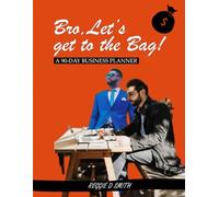Bro, Let's Get To The Bag!: A 90-Day Business Planner