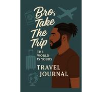 Bro, Take The Trip- The World is Yours Travel Journal