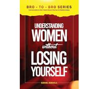 BRO-TO-BRO: Conversations Men Need About Women & Relationships (Bro-To-Bro: Conversations Men Wished Somebody Had with Them Earlier in Life)