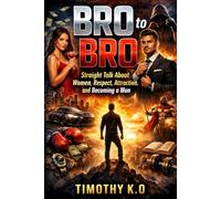 BRO to BRO: Straight Talk About Women, Respect, Attraction, and Becoming a Man (THE HUMAN BEHAVIOR BLUEPRINT SERIES)