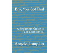 Bro, You Got This!: A Beginners Guide to Car Confidence!