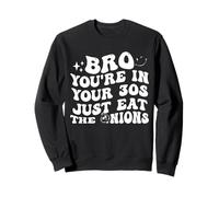 Bro You’re in Your 30s Just Eat The Onions Funny Sudadera
