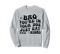Bro You'Re In Your 30s Just Eat The Onions Funny Sudadera