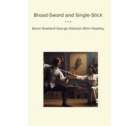 Broad-Sword and Single-Stick (Classic Books)